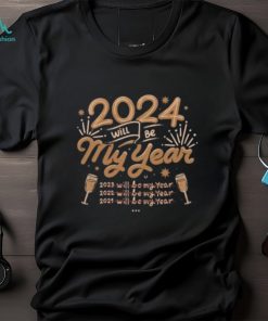 2024 Will Be My Year shirt