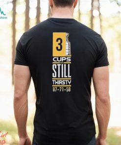 3 Cup And Still Thirsty 87 71 58 Pittsburgh Penguins Shirt