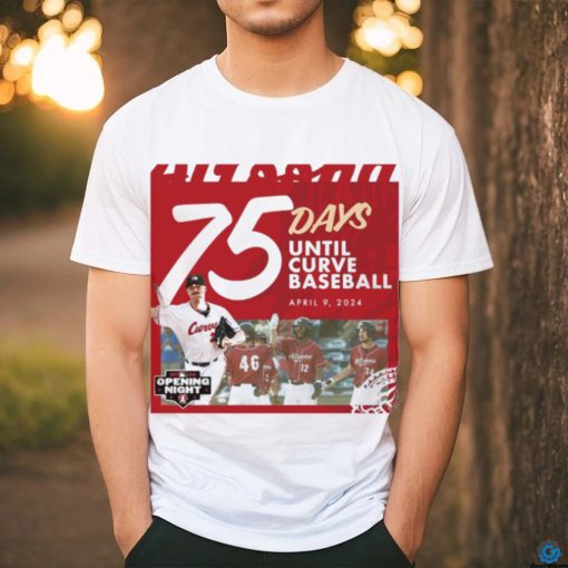 75 Days Until Curve Baseball April 9, 2024 Curve T shirt