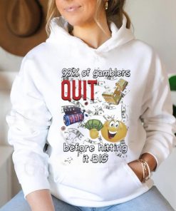 99% Of Gamblers Quit Before Hitting It Big Cringey T shirt