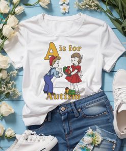 A Is For Autism Shirt