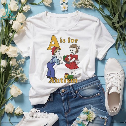 A Is For Autism Shirt