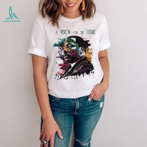 A Vision For The Future Mlk 2024 T shirt