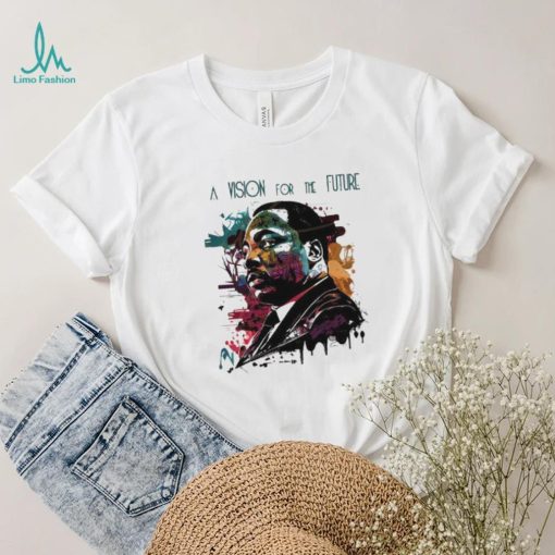 A Vision For The Future Mlk 2024 T shirt