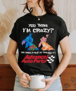 ADVANCE AUTO PARTS YOU THINK I'M CRAZY Shirt