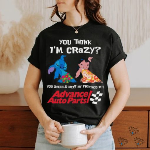 ADVANCE AUTO PARTS YOU THINK I’M CRAZY Shirt