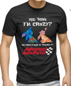 ADVANCE AUTO PARTS YOU THINK I'M CRAZY Shirt