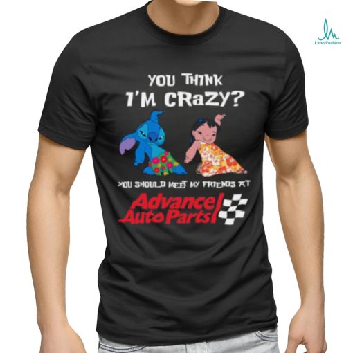 ADVANCE AUTO PARTS YOU THINK I’M CRAZY Shirt