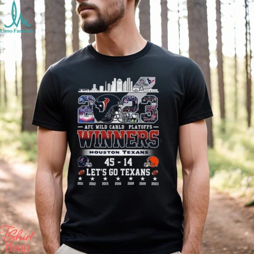 AFC Wild Carld Playoffs 2023 Winners Houston Texans 45 – 14 Cleveland Browns Let’s Go Texans T Shirt