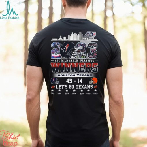 AFC Wild Carld Playoffs 2023 Winners Houston Texans 45 – 14 Cleveland Browns Let’s Go Texans T Shirt