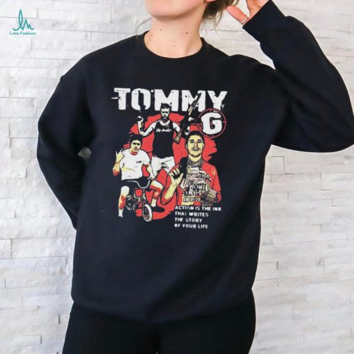 Action Is The Ink That Writes The Story Of Your Life Tommy G t shirt