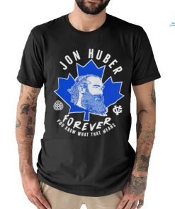 Adam Wearing Jon Huber Forever You Know What That Means Shirt