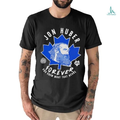 Adam Wearing Jon Huber Forever You Know What That Means Shirt
