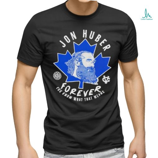 Adam Wearing Jon Huber Forever You Know What That Means Shirt