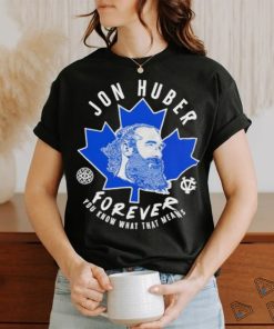 Adam Wearing Jon Huber Forever You Know What That Means Shirt