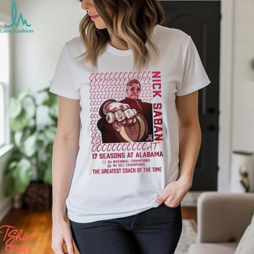 Alabama Crimson Tide GOAT Nick Saban 17 Season At Alabama The Greatest Coach Of The Time T Shirt