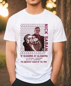 Alabama Crimson Tide GOAT Nick Saban 17 Season At Alabama The Greatest Coach Of The Time T shirt