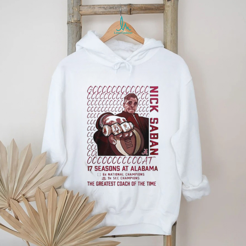 Alabama Crimson Tide GOAT Nick Saban 17 Season At Alabama The Greatest Coach Of The Time T shirt Alabama Crimson Tide GOAT Nick Saban 17 Season At Alabama The Greatest Coach Of The Time T shirt