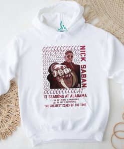 Alabama Crimson Tide GOAT Nick Saban 17 Season At Alabama The Greatest Coach Of The Time T shirt