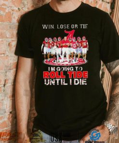 Alabama Crimson Tide win lose or tie I’m going to roll tide until I die all players signatures retro shirt