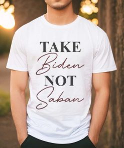 Alabama Take Biden Not Saban Shirt, hoodie, sweater, long sleeve and tank top Alabama Take Biden Not Saban Shirt