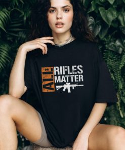 All Rifles Matter T Shirt