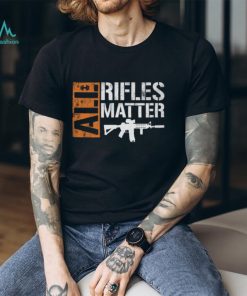 All Rifles Matter T Shirt