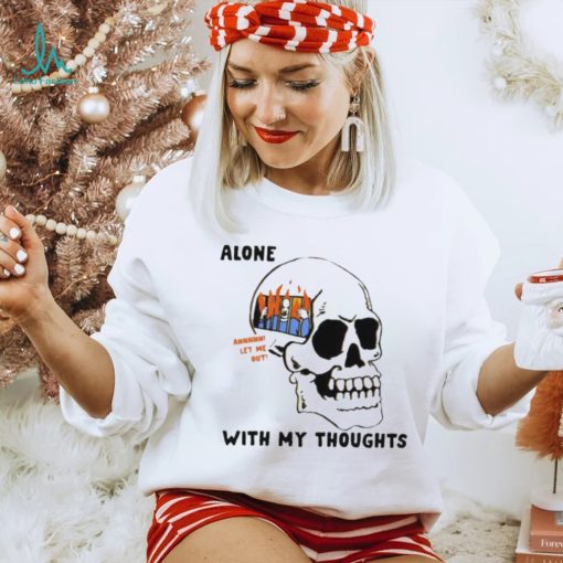 Alone with my thoughts skull shirt