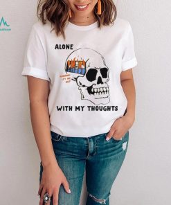 Alone with my thoughts skull shirt