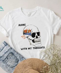 Alone with my thoughts skull shirt