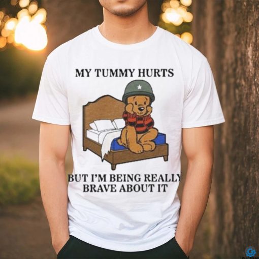 Army My Tummy Hurts But I’m Being Really Brave About It shirt