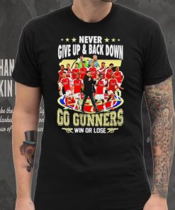 Arsenal FC Never give up and back down go gunners win or lose shirt