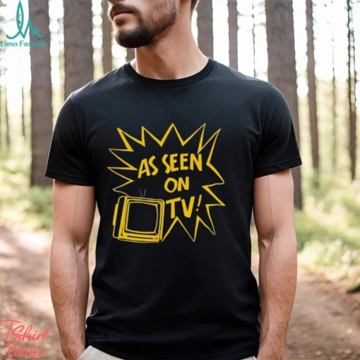 As Seen On Tv t shirt