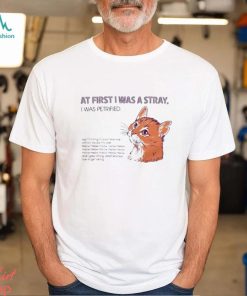 At First I Was A Stray Cat t shirt