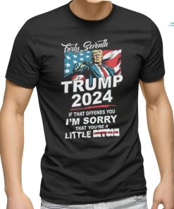 Awesome Forty Seventh Trump 2024 If That Offends You Shirt