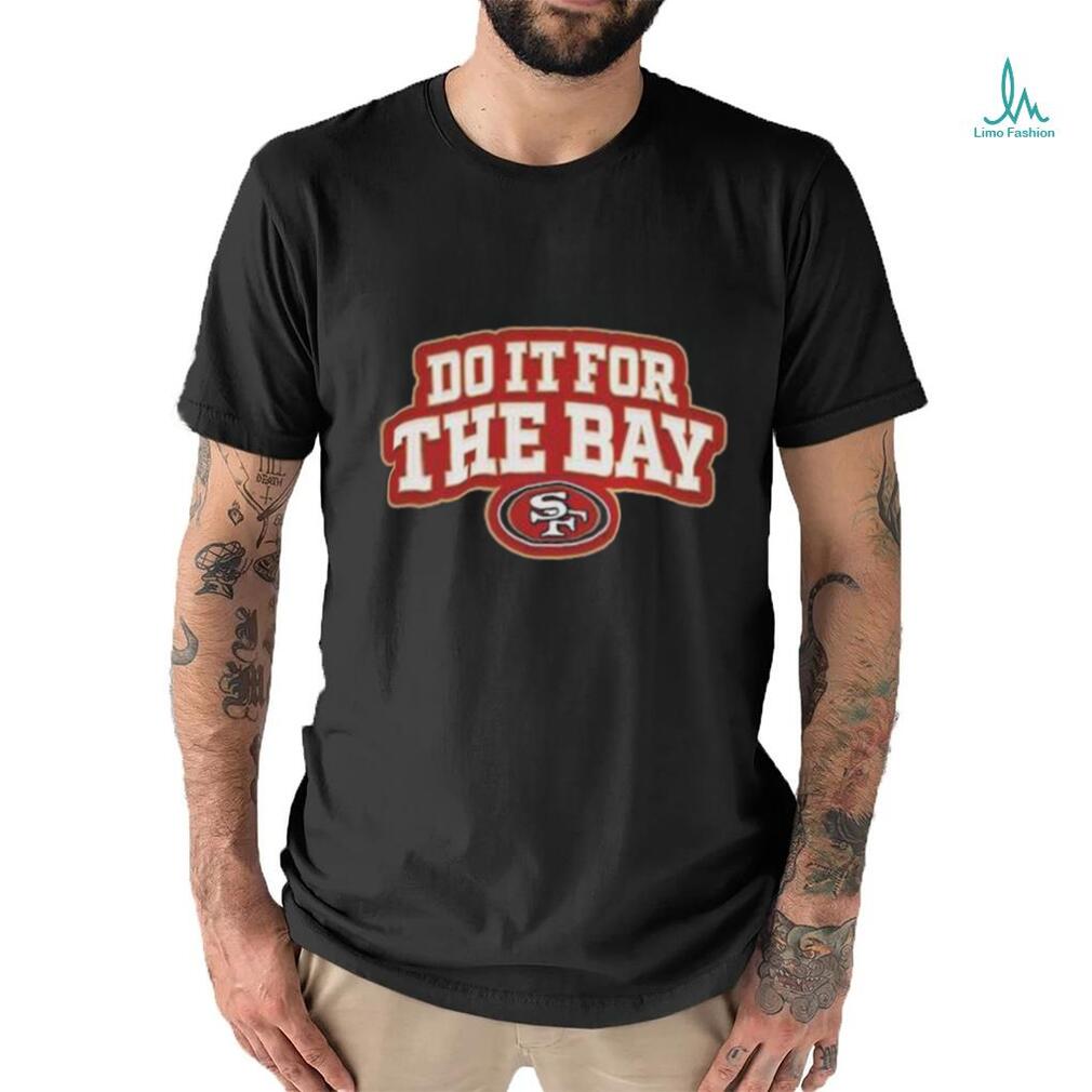 Awesome San Francisco 49ers do it for the bay shirt Awesome San Francisco 49ers do it for the bay shirt