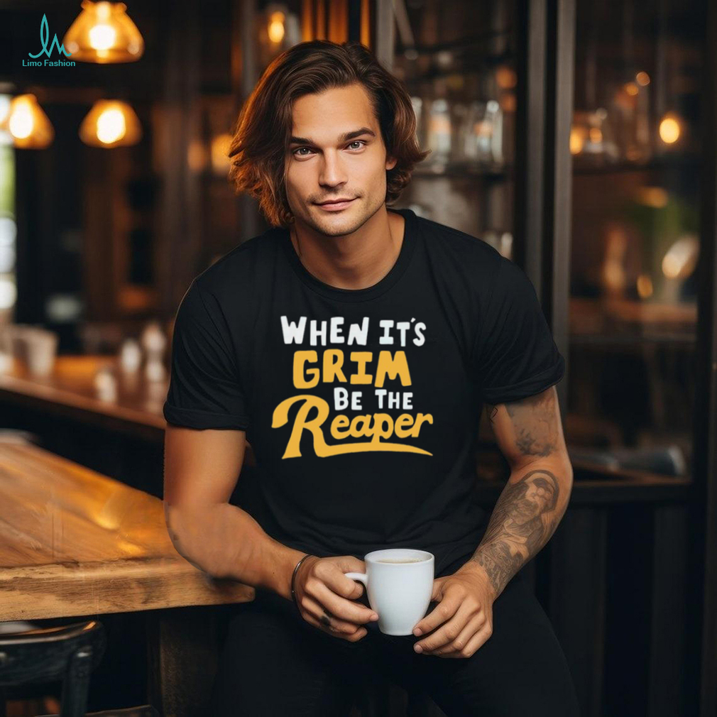 Awesome When it’s grim be the grim reaper shirt Awesome When it’s grim be the grim reaper shirt