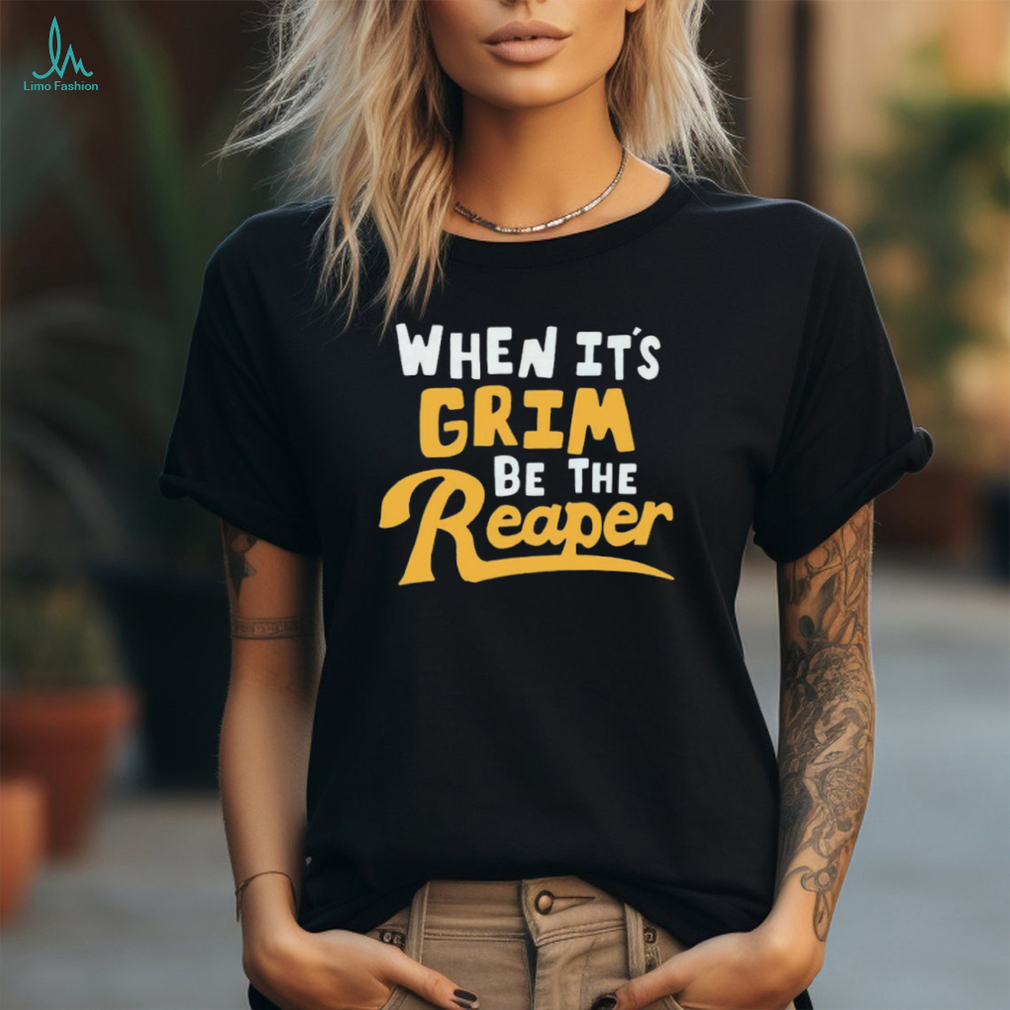 Awesome When it’s grim be the grim reaper shirt Awesome When it’s grim be the grim reaper shirt