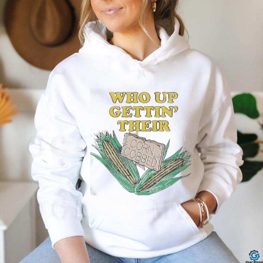 Awesome Who Up Gettin’ Their Corn Cobbed T Shirt Awesome Who Up Gettin’ Their Corn Cobbed T Shirt