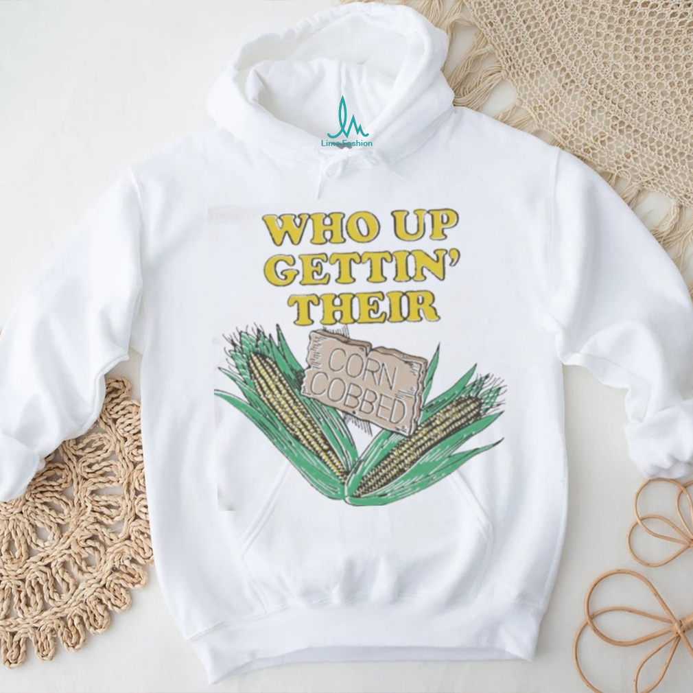 Awesome Who Up Gettin’ Their Corn Cobbed T Shirt Awesome Who Up Gettin’ Their Corn Cobbed T Shirt