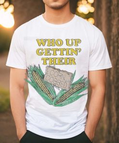 Awesome Who Up Gettin’ Their Corn Cobbed T Shirt, hoodie, sweater, long sleeve and tank top Awesome Who Up Gettin’ Their Corn Cobbed T Shirt