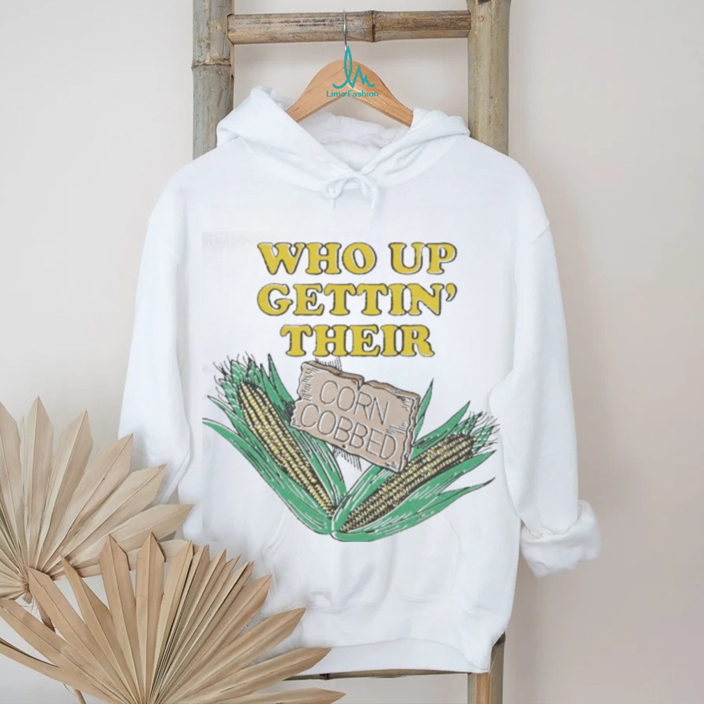Awesome Who Up Gettin’ Their Corn Cobbed T Shirt Awesome Who Up Gettin’ Their Corn Cobbed T Shirt