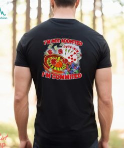Awesome gamble I’m not addicted I’m committed shirt