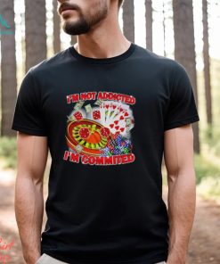 Awesome gamble I’m not addicted I’m committed shirt