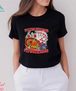 Awesome gamble I’m not addicted I’m committed shirt