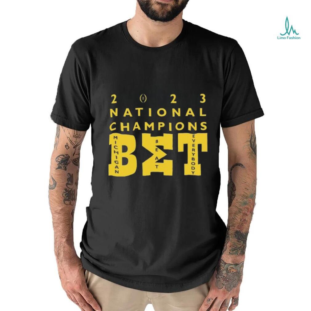 BET Michigan Beat Everybody 2023 CFP National Championship Champions shirt BET Michigan Beat Everybody 2023 CFP National Championship Champions shirt