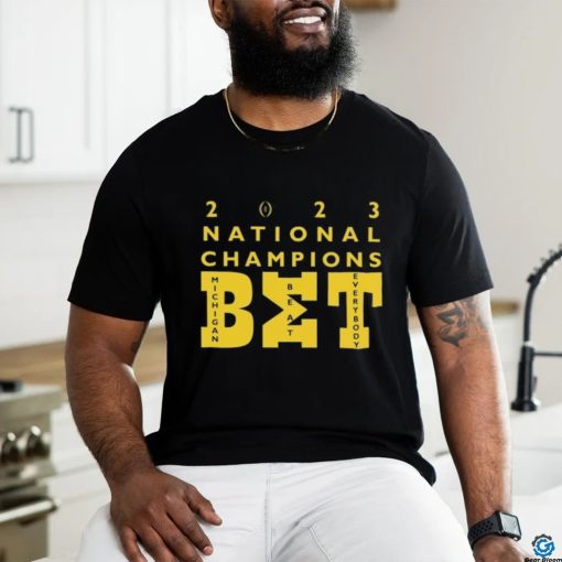 BET Michigan Beat Everybody 2023 CFP National Championship Champions shirt