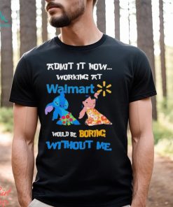 Baby Stitch And Lilo Pelekai Admit it now working at Walmart would be Boring with me shirt