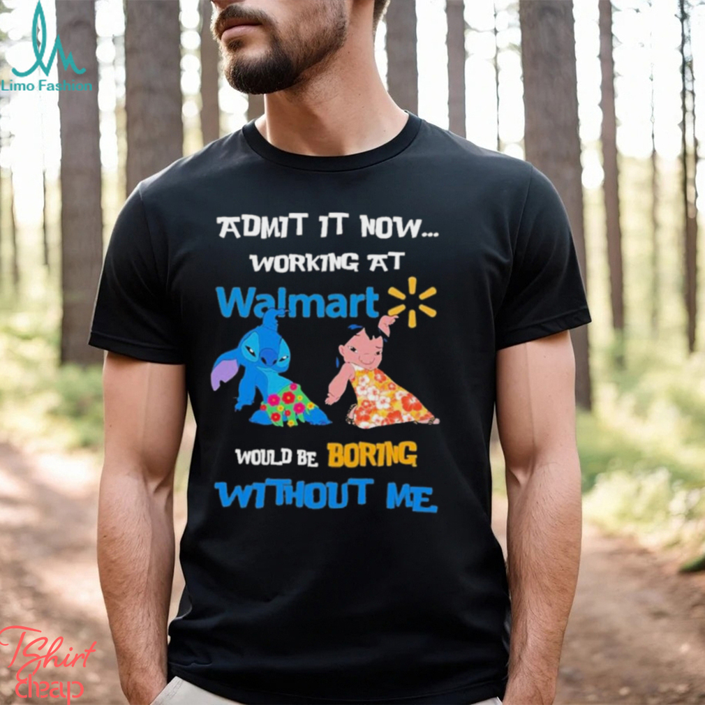 Baby Stitch And Lilo Pelekai Admit it now working at Walmart would be Boring with me shirt Baby Stitch And Lilo Pelekai Admit it now working at Walmart would be Boring with me shirt