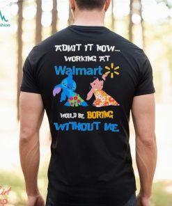 Baby Stitch And Lilo Pelekai Admit it now working at Walmart would be Boring with me shirt